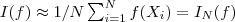 I(f)\approx 1/N\sum_{i=1}^{N}f(X_i)=I_N(f)