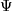 \Psi