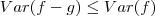 Var(f-g)\leq Var(f)
