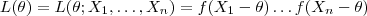 L(\theta)=L(\theta;X_1,\dots,X_n)=f(X_1-\theta)\dots f(X_n-\theta)