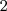 2