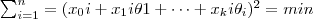 \sum_{i=1}^n=(x_0i+x_1i\theta1+\dots+x_ki\theta_i)^2=min