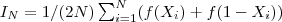 I_N=1/(2N)\sum_{i=1}^{N}(f(X_i)+f(1-X_i))
