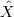 \hat{X}